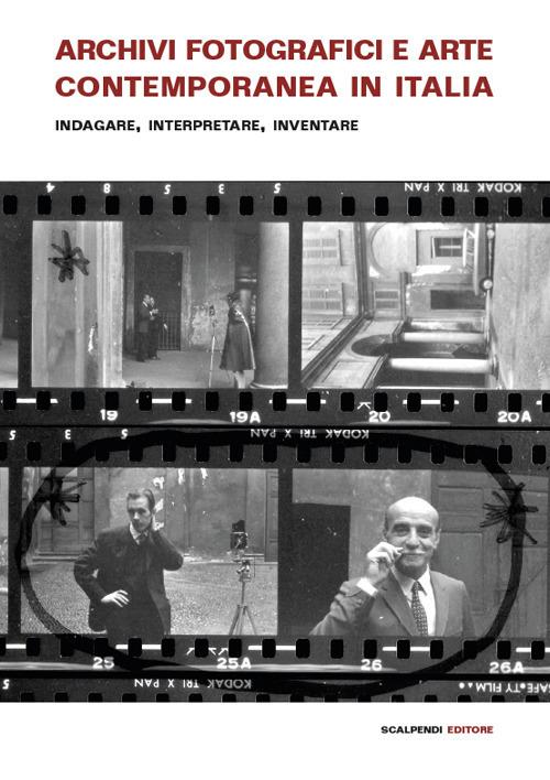 Archivi fotografici e arte contemporanea in Italia. Indagare, interpretare, inventare - copertina