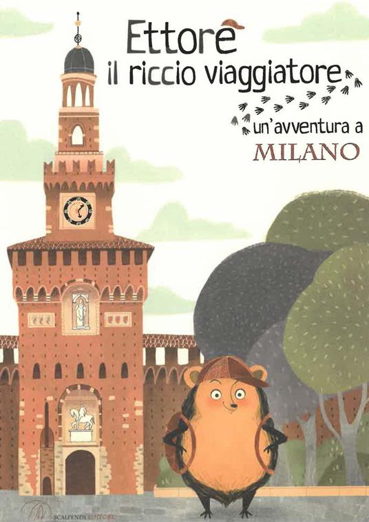 Ettore il riccio viaggiatore. Un'avventura a Milano - Camilla Anselmi -  Libro - Scalpendi - Ettore il riccio viaggiatore | IBS