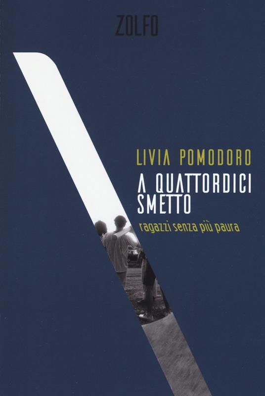 A quattordici smetto. Ragazzi senza più paura - Livia Pomodoro - copertina