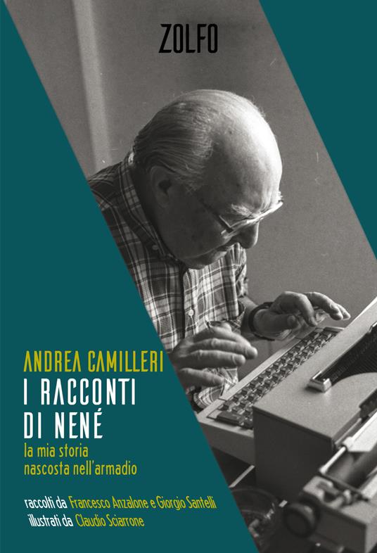 I racconti di Nené. La mia storia nascosta nell'armadio. Ediz. illustrata - Andrea Camilleri,Francesco Anzalone,Giorgio Santelli,Claudio Sciarrone - ebook