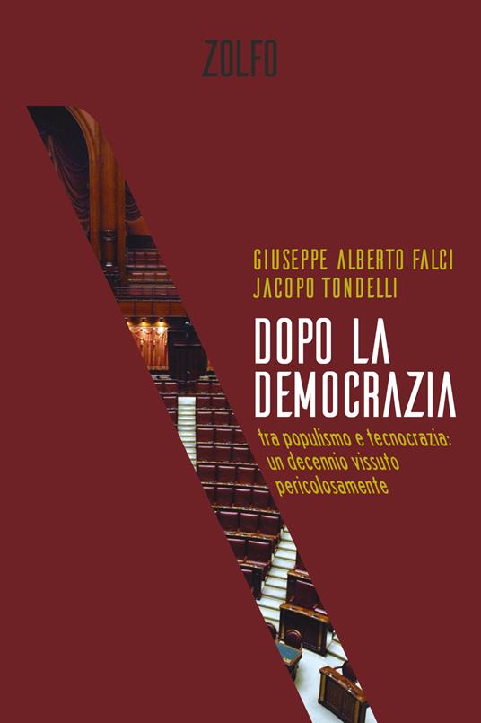 Dopo la democrazia. Tra populismo e tecnocrazia: un decennio vissuto pericolosamente - Giuseppe Alberto Falci,Jacopo Tondelli - copertina