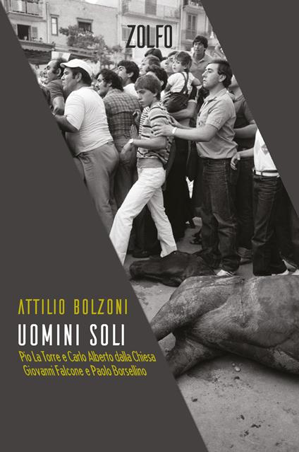 Uomini soli. Pio La Torre e Carlo Alberto Dalla Chiesa, Giovanni Falcone e Paolo Borsellino - Attilio Bolzoni - ebook