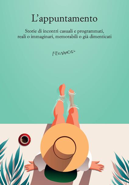 L'appuntamento. Storie di incontri casuali e programmati, reali o immaginari, memorabili o già dimenticati - copertina