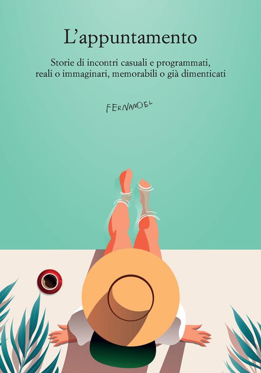 L' appuntamento. Storie di incontri casuali e programmati, reali o immaginari, memorabili o già dimenticati - Andrea Fiorenza - ebook