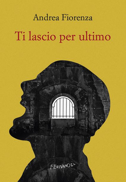 Ti lascio per ultimo. Il romanzo del brigante Musolino - Andrea Fiorenza - copertina