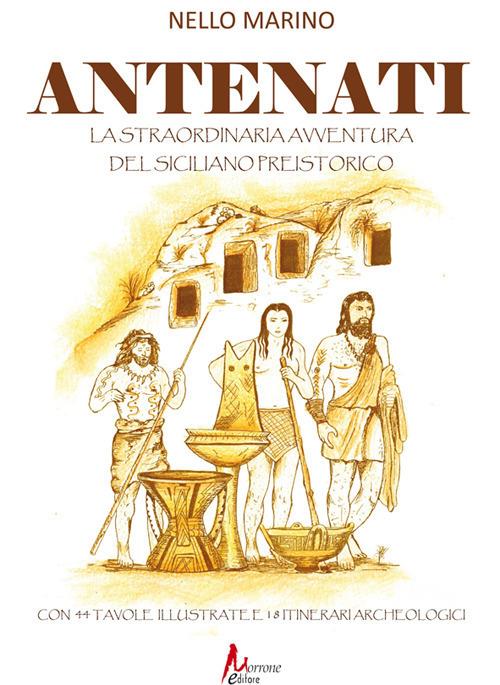 Antenati. La straordinaria avventura del siciliano preistorico - Nello Marino - copertina