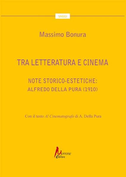 Tra letteratura e cinema. Note storico-estetiche: Alfredo Della Pura (1910) - Massimo Bonura - copertina