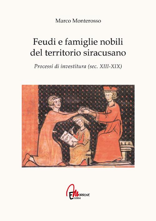 Feudi e famiglie nobili del territorio siracusano. Processi di investitura (secc. XIII-XIX) - Marco Monterosso - copertina