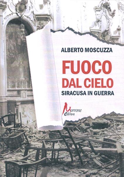 Fuoco dal cielo. Siracusa in guerra - Alberto Moscuzza - copertina