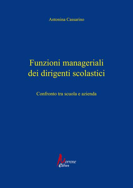 Funzioni manageriali dei dirigenti scolastici. Confronto tra scuola e azienda - Antonina Cassarino - copertina