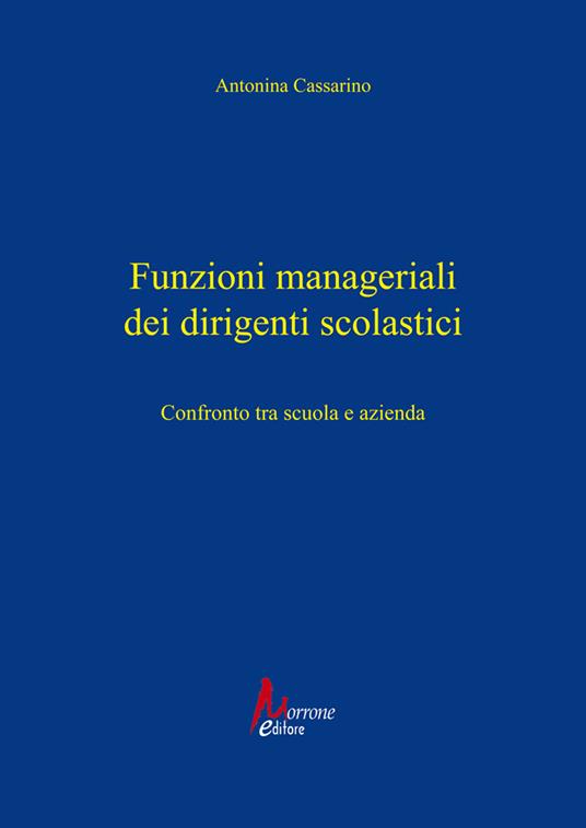 Funzioni manageriali dei dirigenti scolastici. Confronto tra scuola e azienda - Antonina Cassarino - copertina