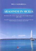 Aragonesi in Sicilia. Da Federico III a Federico Orlando della nobile famiglia d'Aragona (1296-1375)