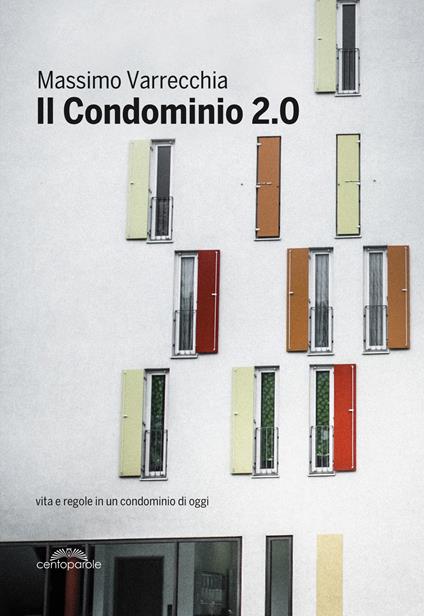 Il condominio 2.0. Vita e regole in un condominio di oggi - Massimo Varrecchia - copertina