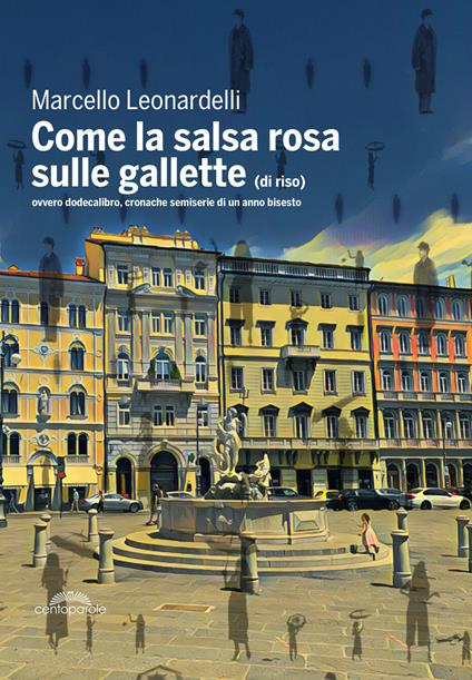 Come la salsa rosa sulle gallette (di riso). Ovvero dodecalibro, cronache semiserie di un anno bisesto - Marcello Leonardelli - copertina