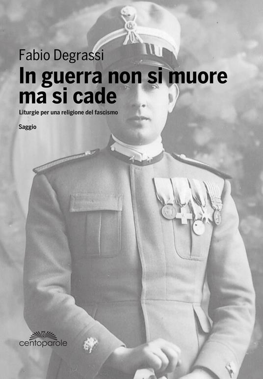 In guerra non si muore ma si cade. Liturgie per una religione del fascismo - Fabio Degrassi - copertina