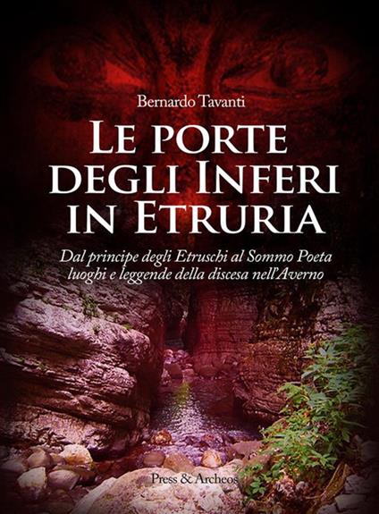 Le porte degli nferi in Etruria. Dal principe degli etruschi al sommo poeta, luoghi e leggende della discesa nell'Averno - Bernardo Tavanti - ebook