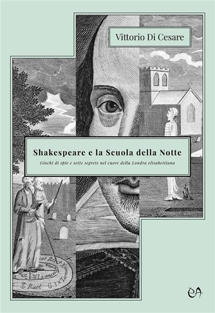 Shakespeare e la Scuola della Notte. Giochi di spie e sette segrete nel cuore della Londra elisabettiana - Vittorio Di Cesare - ebook