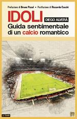 Idoli. Guida sentimentale di un calcio romantico