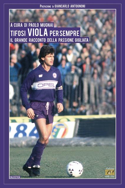 Tifosi viola per sempre. Il grande racconto della passione gigliata - copertina