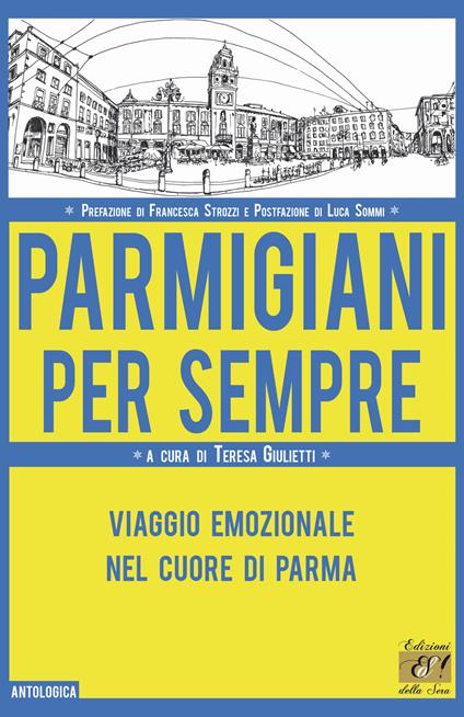 Parmigiani per sempre. Viaggio emozionale nel cuore di Parma - copertina