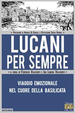 Lucani per sempre. Viaggio emozionale nel cuore della Basilicata