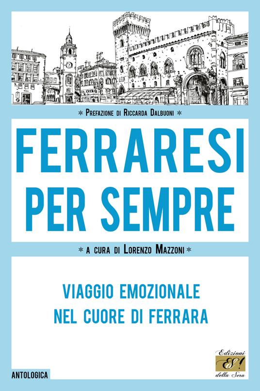 Ferraresi per sempre. Viaggio emozionale nel cuore di Ferrara - copertina