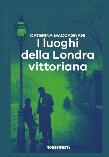 I luoghi della Londra vittoriana - Caterina Maccagnani - copertina