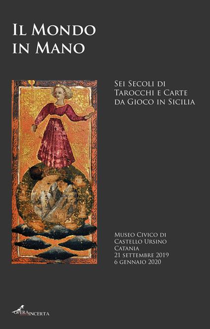 Il mondo in mano. Sei secoli di tarocchi e carte da gioco in Sicilia. Catalogo della mostra (Catania, 21 settembre 2019-6 gennaio 2020). Ediz. italiana e inglese - copertina