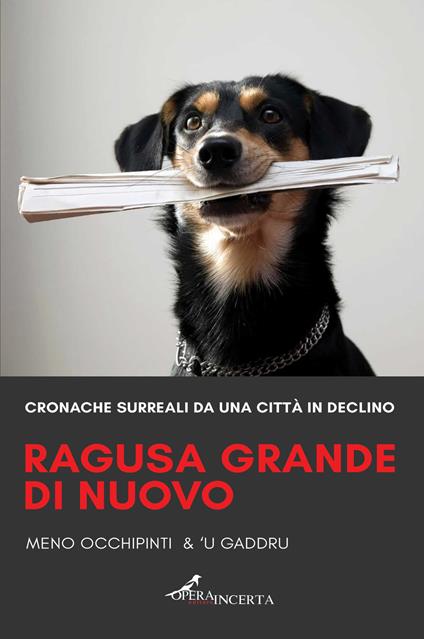 Ragusa grande di nuovo. Cronache surreali da una città in declino - Meno Occhipinti,'U Gaddru - copertina