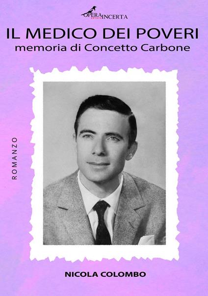 Il medico dei poveri. Memoria di Concetto Carbone - Nicola Colombo - copertina