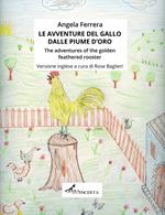 Le avventure del gallo dalle piume d'oro-The adventures of the golden feathered rooster. Ediz. illustrata