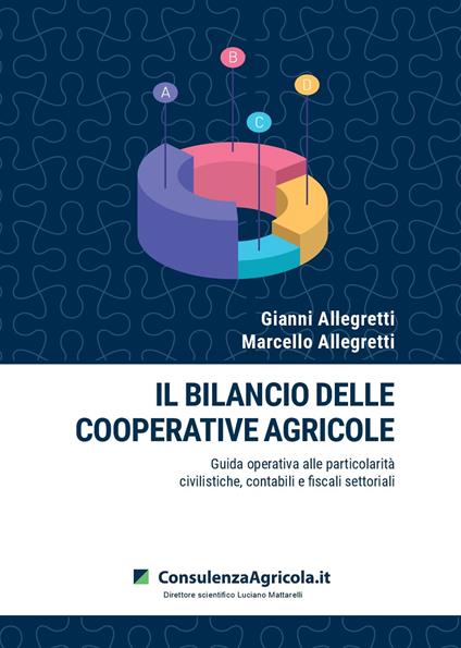 Il bilancio delle cooperative agricole. Guida operativa alle particolarità civilistiche, contabili e fiscali settoriali - Gianni Allegretti,Marcello Allegretti - copertina