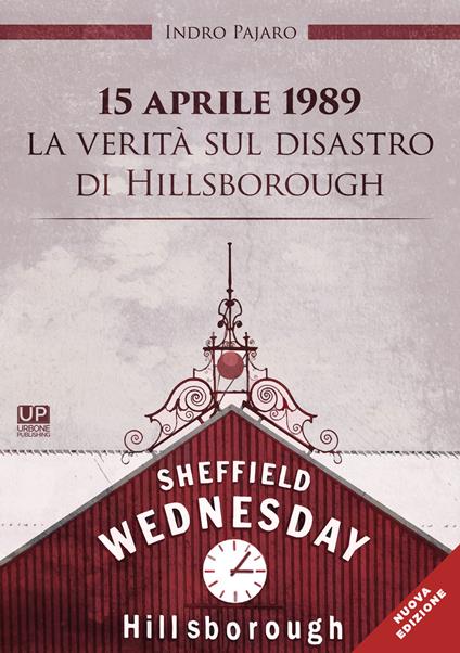 15 aprile 1989. La verità sul disastro di Hillsborough - Indro Pajaro - copertina