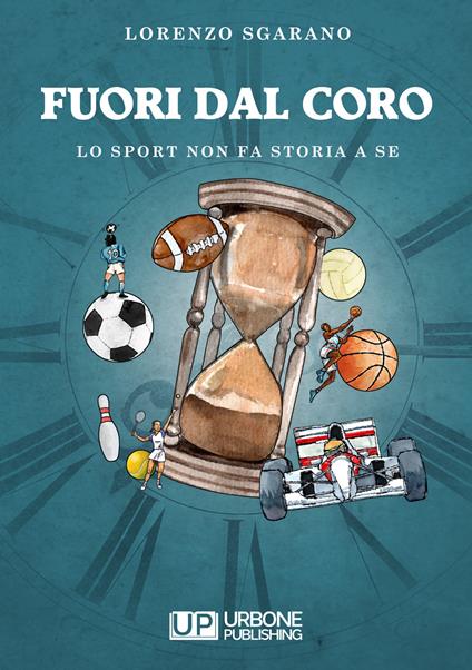 Fuori dal coro. Lo sport non fa storia a sè - Lorenzo Sgarano - copertina