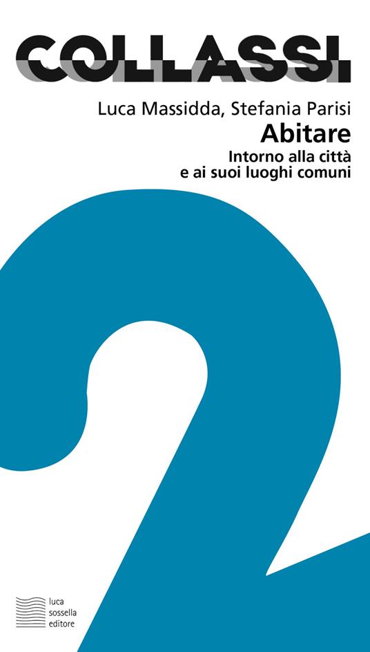 Abitare. Intorno alla città e ai suoi luoghi comuni - Luca Massidda,Stefania Parisi - ebook