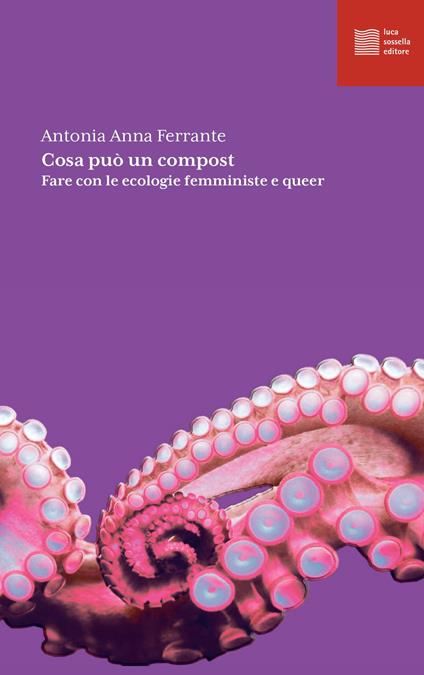 Cosa può un compost. Fare con le ecologie femministe e queer - Antonia Anna Ferrante - copertina