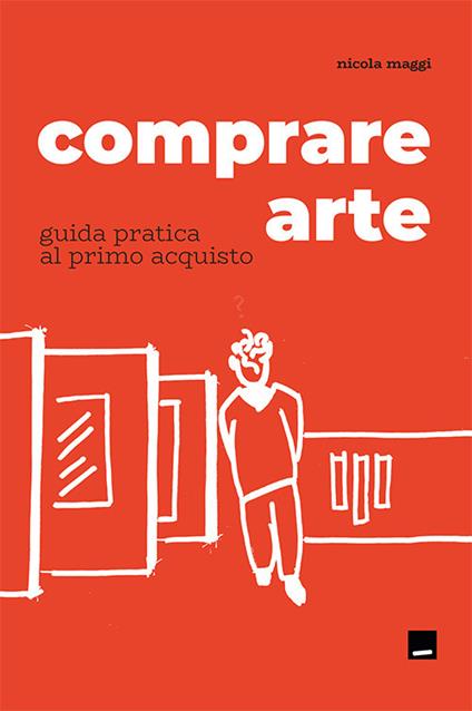 Comprare arte. Guida pratica al primo acquisto - Nicola Maggi - copertina