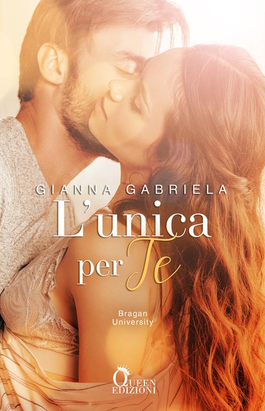 L'unica per te. Bragan University. Vol. 1 - Gianna Gabriela - copertina