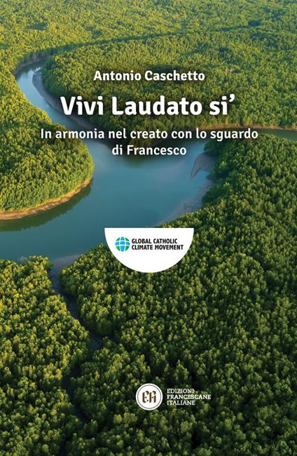 Vivi Laudato si'. In armonia nel creato con lo sguardo di Francesco - Antonio Caschetto - ebook