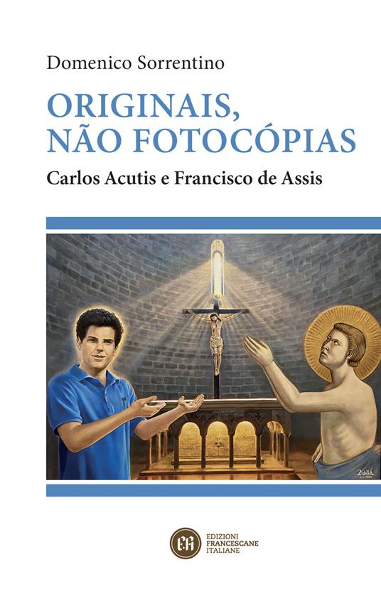 Originais, não fotocópias. Carlos Acutis e Francisco de Assis - Domenico Sorrentino - copertina