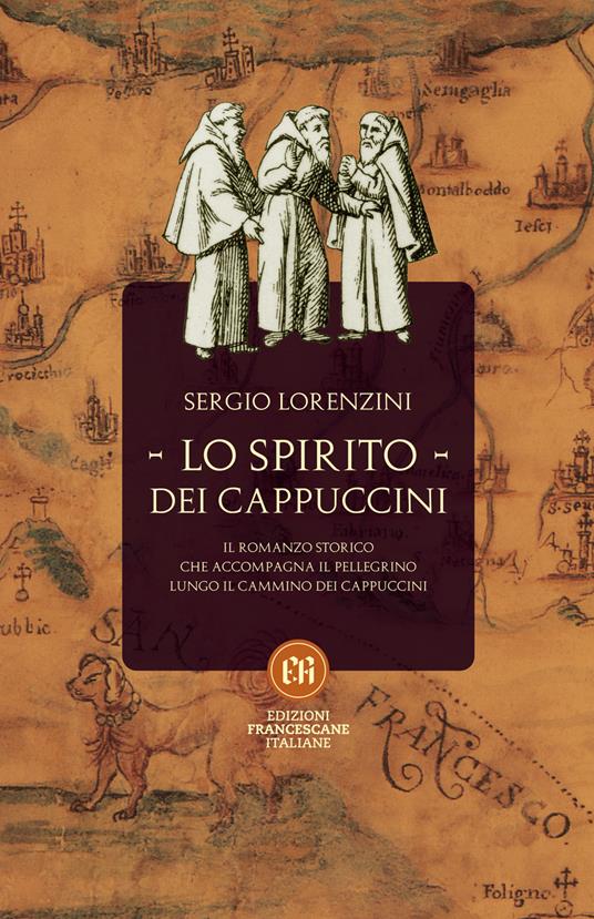 Lo spirito dei Cappuccini. Il romanzo storico che accompagna il pellegrino lungo il Cammino dei Cappuccini - Sergio Lorenzini - copertina