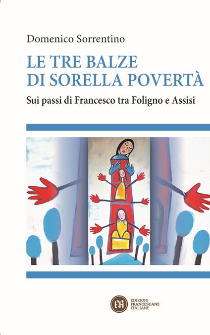 Le tre balze di sorella povertà. Sui passi di Francesco tra Foligno e Assisi - Domenico Sorrentino - copertina