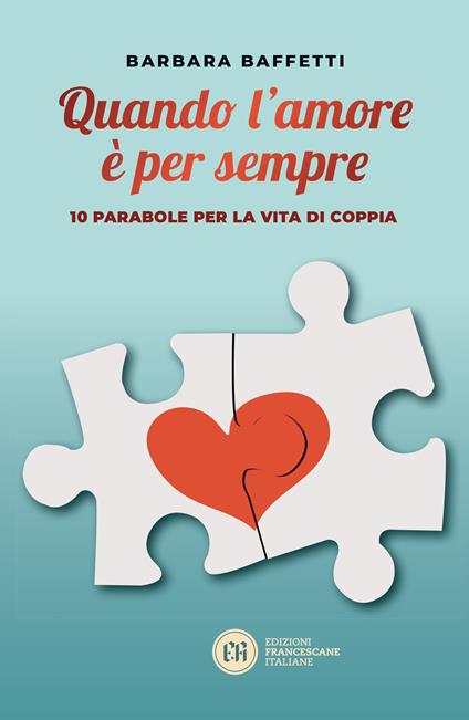 Quando l'amore è per sempre. 10 parabole per la vita di coppia - Barbara Baffetti - copertina