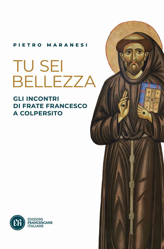 Tu sei bellezza. Gli incontri di frate Francesco a Colpersito - Pietro Maranesi - copertina