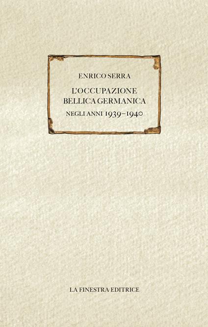 L' occupazione bellica germanica negli anni 1939-1940 - Enrico Serra - copertina