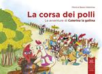 La corsa dei polli. Le avventure di Caterina la gallina. Ediz. illustrata