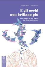 E gli occhi non brillano più. Riaccendere la luce spenta dai disturbi alimentari