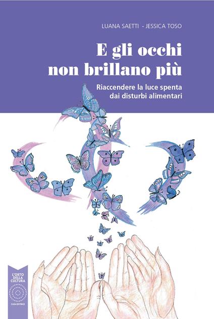 E gli occhi non brillano più. Riaccendere la luce spenta dai disturbi alimentari - Luana Saetti,Jessica Toso - copertina