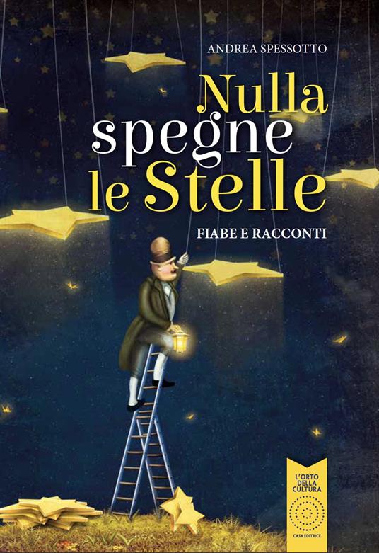 Nulla spegne le stelle. Fiabe e racconti. Ediz. illustrata - Andrea Spessotto - copertina