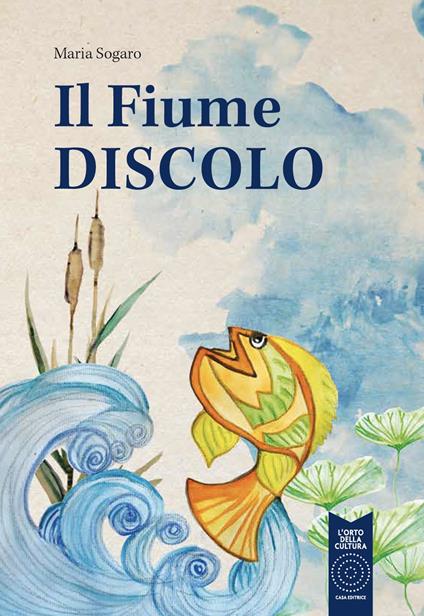 Il fiume discolo. Ediz. a colori - Maria Sogaro - copertina